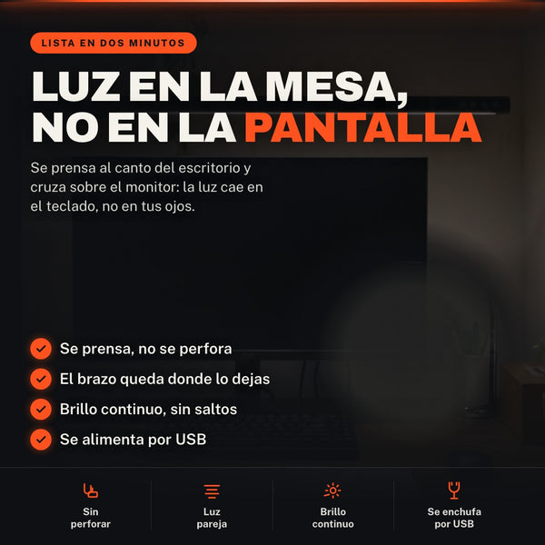 Luz en la mesa, no en la pantalla. Se prensa al canto del escritorio y cruza sobre el monitor: la luz cae en el teclado, no en tus ojos.